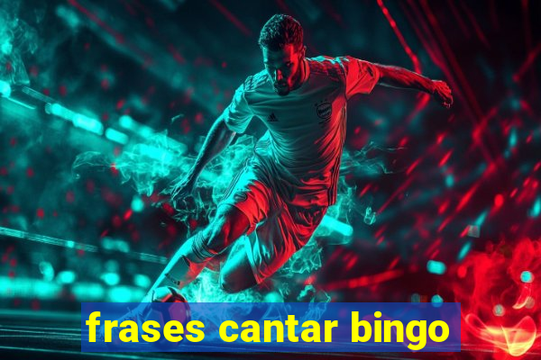 frases cantar bingo